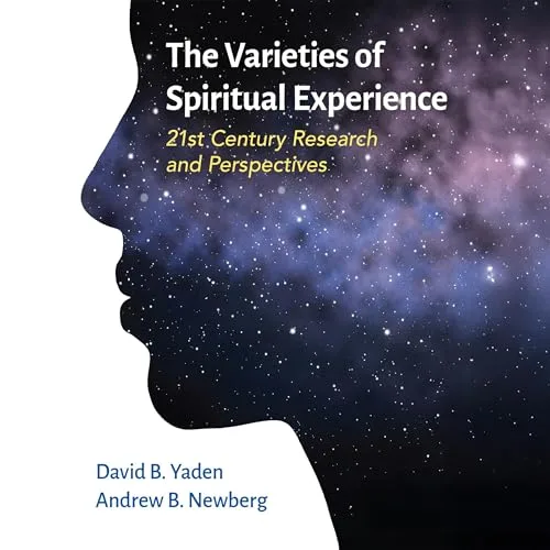 The Varieties of Spiritual Experience By David B. Yaden, Andrew B. Newberg